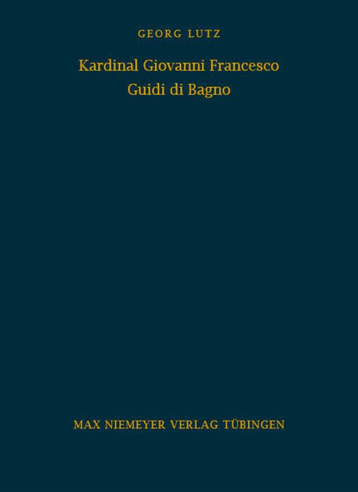 Kardinal Giovanni Francesco Guidi di Bagno: Politik und Religion im Zeitalter Richelieus und Urbans VIII.