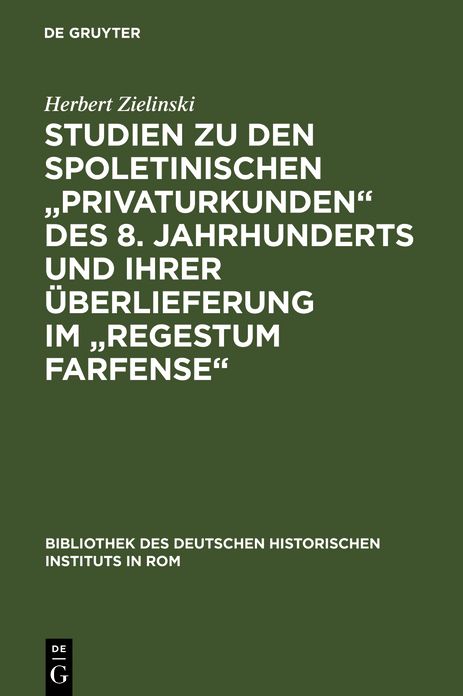 Studien zu den spoletinischen "Privaturkunden" des 8. Jahrhunderts und ihrer Uberlieferung im "Regestum Farfense"
