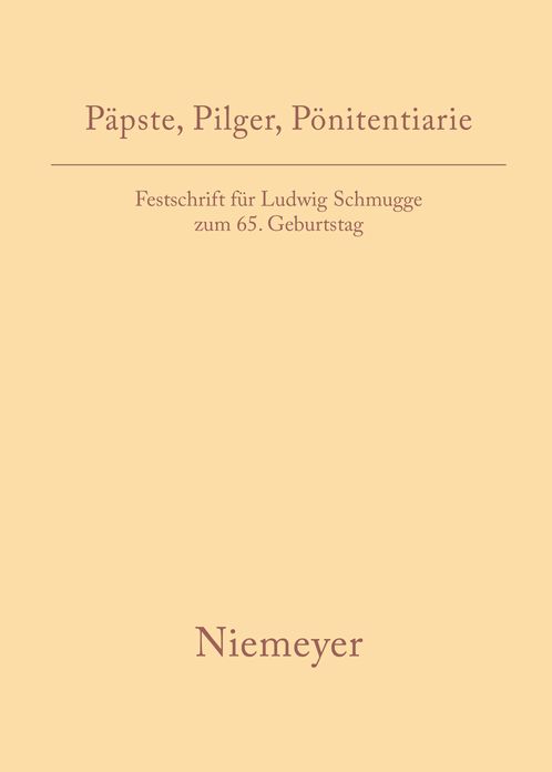 Papste, Pilger, Ponitentiarie: Festschrift fur Ludwig Schmugge zum 65. Geburtstag