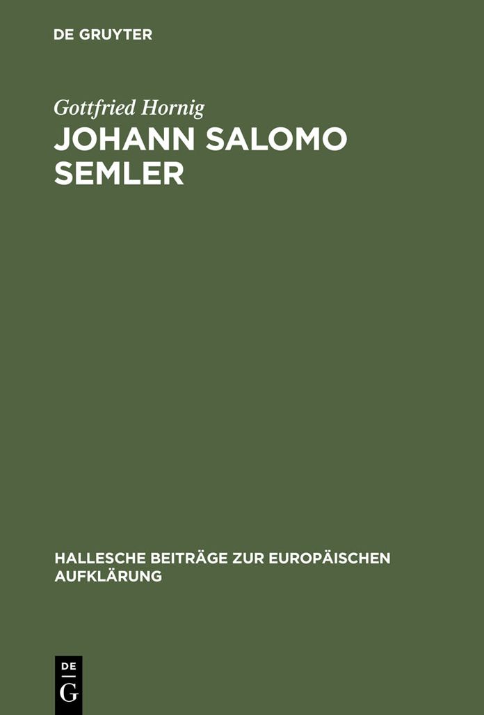 Johann Salomo Semler: Studien zu Leben und Werk des Hallenser Aufklarungstheologen