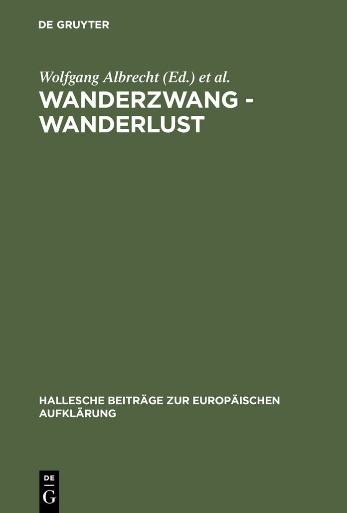 Wanderzwang - Wanderlust: Formen der Raum- und Sozialerfahrung zwischen Aufklarung und Fruhindustrialisierung