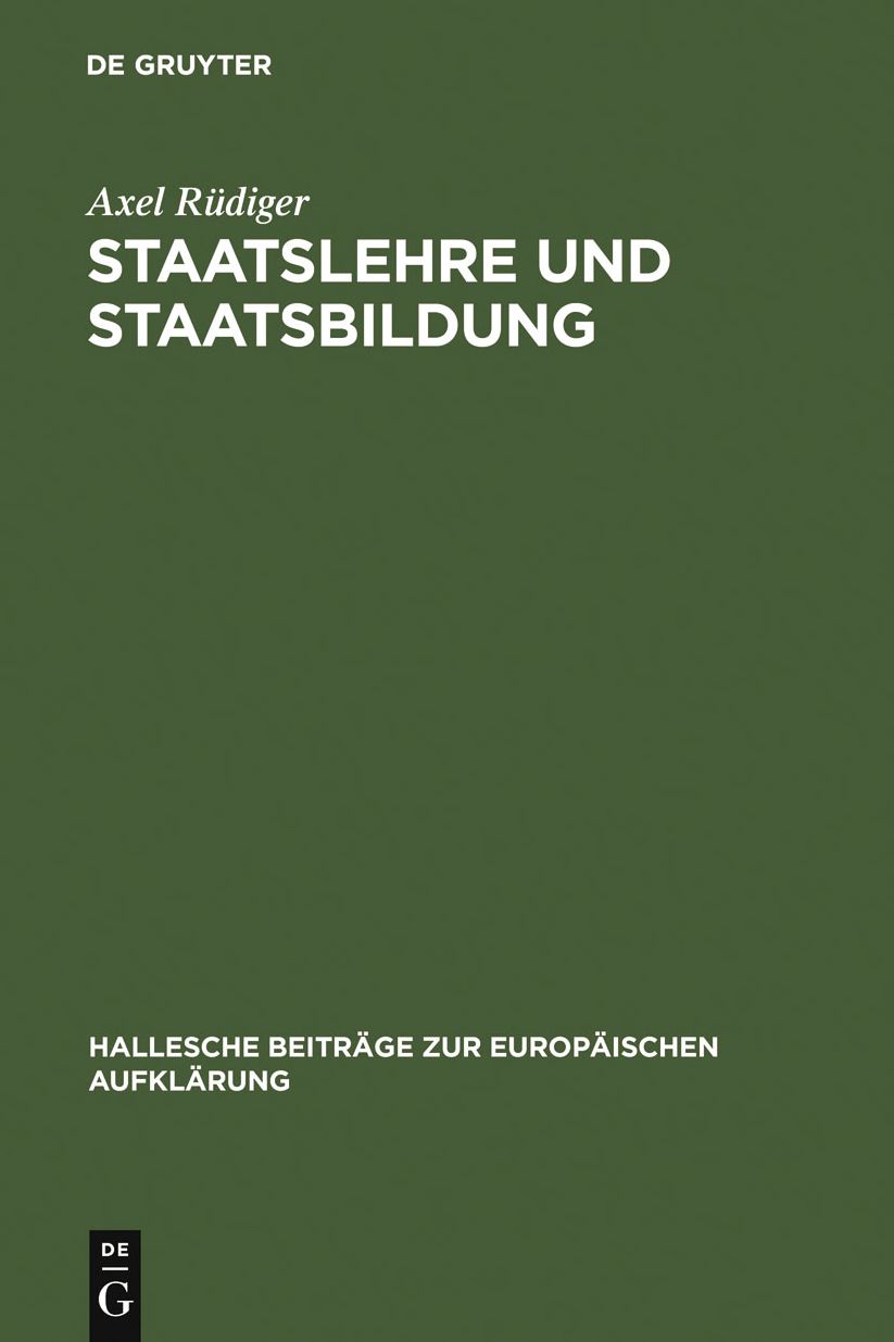 Staatslehre und Staatsbildung: Die Staatswissenschaft an der Universitat Halle im 18. Jahrhundert