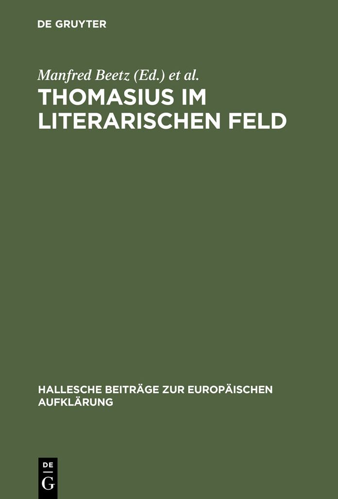 Thomasius im literarischen Feld: Neue Beitrage zur Erforschung seines Werkes im historischen Kontext