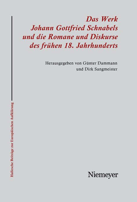Das Werk Johann Gottfried Schnabels und die Romane und Diskurse des fruhen 18. Jahrhunderts