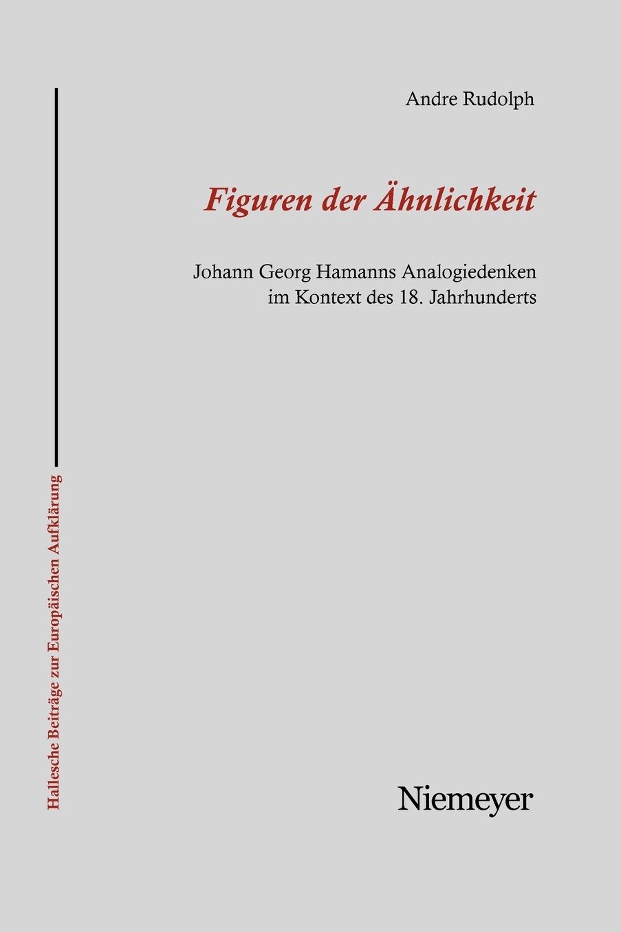 Figuren der Ahnlichkeit: Johann Georg Hamanns Analogiedenken im Kontext des 18. Jahrhunderts