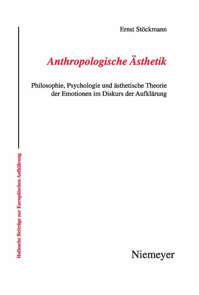 Anthropologische ?sthetik: Philosophie, Psychologie und ?sthetische Theorie der Emotionen im Diskurs der Aufkl?rung