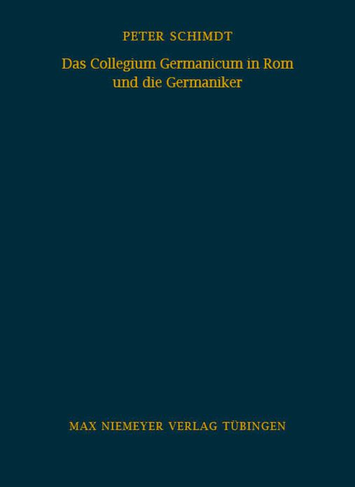 Das Collegium Germanicum in Rom und die Germaniker: Zur Funktion eines romischen Auslanderseminars (1552-1914)