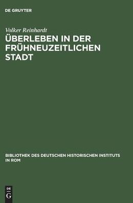 Uberleben in der fruhneuzeitlichen Stadt: Annona und Getreideversorgung in Rom 1563-1797