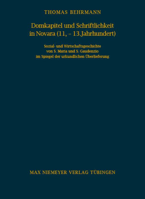 Domkapitel und Schriftlichkeit in Novara (11.-13. Jahrhundert): Sozial- und Wirtschaftsgeschichte von S. Maria und S. Gaudenzio im Spiegel der urkundlichen Uberlieferung