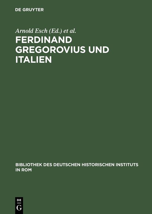 Ferdinand Gregorovius und Italien: Eine kritische Wurdigung