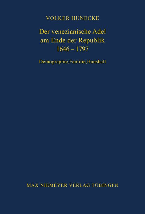 Der venezianische Adel am Ende der Republik 1646-1797: Demographie, Familie, Haushalt