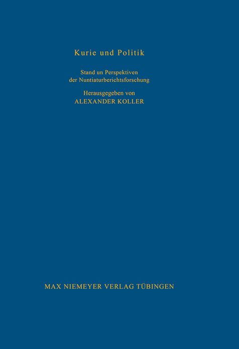 Kurie und Politik: Stand und Perspektiven der Nuntiaturberichtsforschung