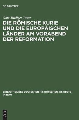 Die romische Kurie und die europaischen Lander am Vorabend der Reformation