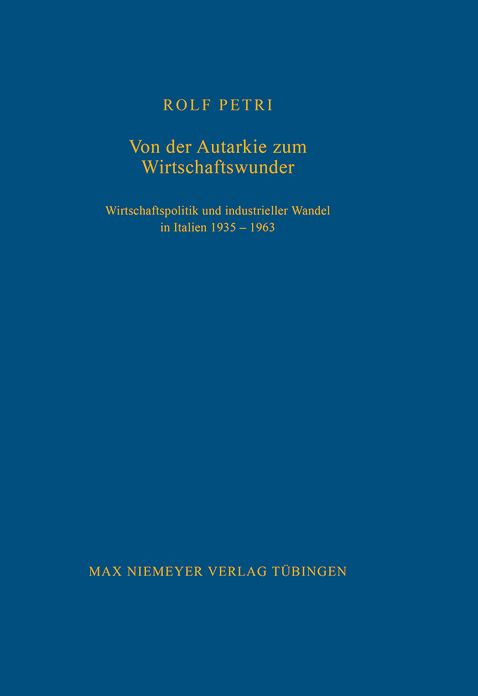 Von der Autarkie zum Wirtschaftswunder: Wirtschaftspolitik und industrieller Wandel in Italien 1935-1963