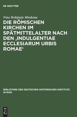 Die romischen Kirchen im Spatmittelalter nach den 'Indulgentiae ecclesiarum urbis Romae'