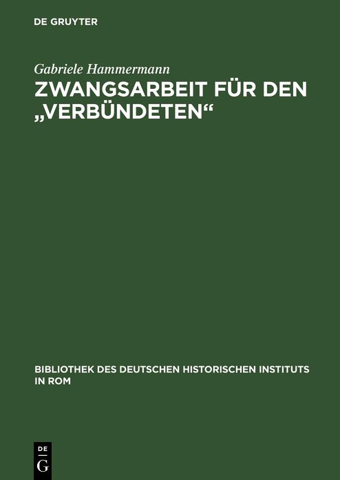 Zwangsarbeit fur den "Verbundeten": Die Arbeits- und Lebensbedingungen der italienischen Militarinternierten in Deutschland 1943-1945