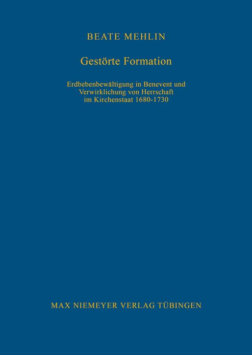 Gestorte Formation: Erdbebenbewaltigung in Benevent und Verwirklichung von Herrschaft im Kirchenstaat 1680-1730