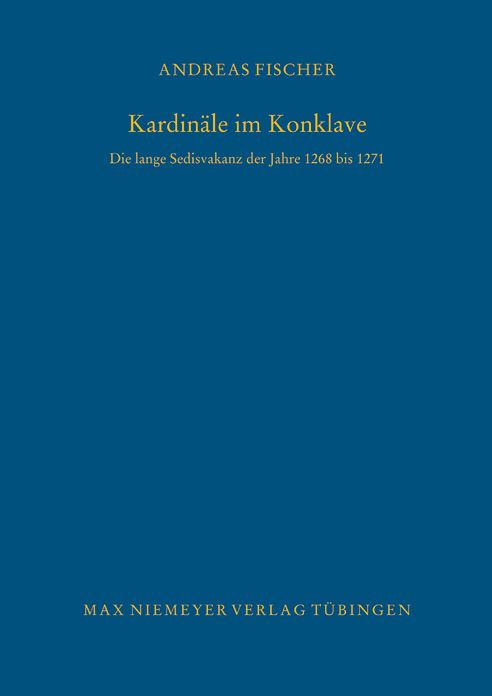 Kardinale Im Konklave: Die Lange Sedisvakanz Der Jahre 1268 Bis 1271