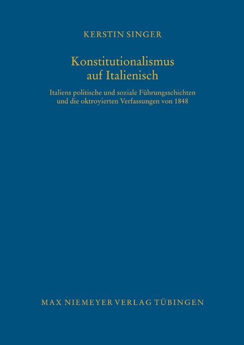 Konstitutionalismus auf Italienisch: Italiens politische und soziale Fuhrungsschichten und die oktroyierten Verfassungen von 1848