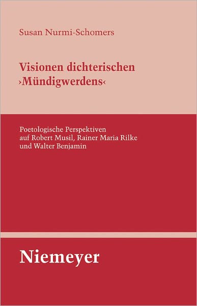 Visionen dichterischen 'Mundigwerdens': Poetologische Perspektiven auf Robert Musil, Rainer Maria Rilke und Walter Benjamin