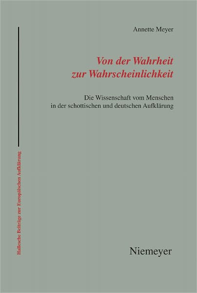 Von der Wahrheit zur Wahrscheinlichkeit: Die Wissenschaft vom Menschen in der schottischen und deutschen Aufklarung