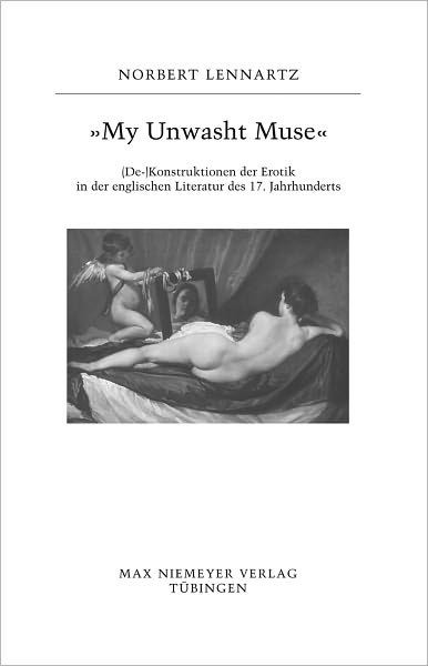 "My unwasht Muse": (De-)Konstruktionen der Erotik in der englischen Literatur des 17. Jahrhunderts