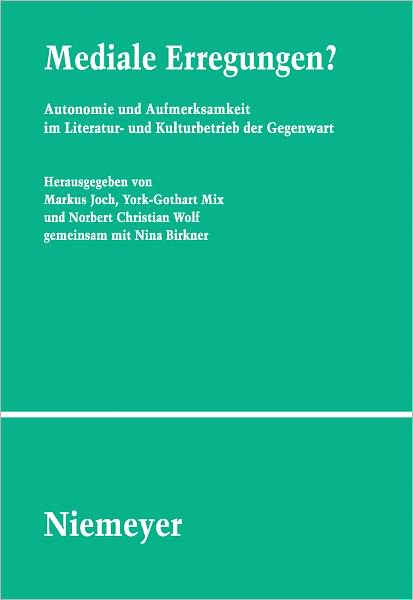 Mediale Erregungen?: Autonomie und Aufmerksamkeit im Literatur- und Kulturbetrieb der Gegenwart