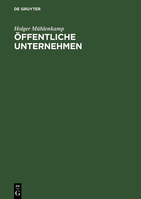 Offentliche Unternehmen: Einfuhrung unter Berucksichtigung betriebswirtschaftlicher, volkswirtschaftlicher und rechtlicher Aspekte