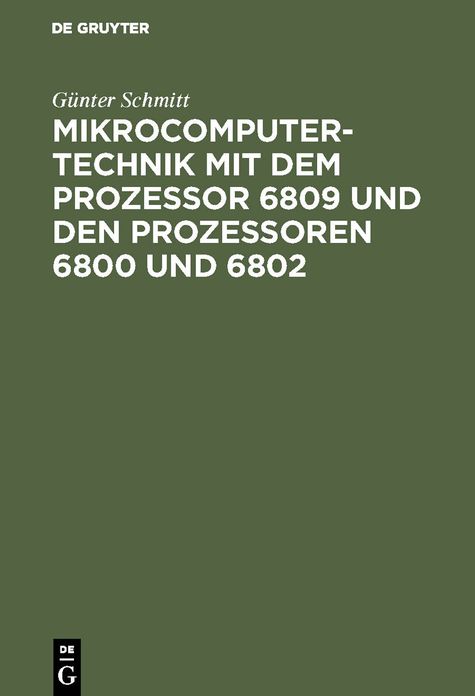 Mikrocomputertechnik mit dem Prozessor 6809 und den Prozessoren 6800 und 6802: Maschinenorientierte Programmierung. Grundlagen, Schaltungstechnik und Anwendungen