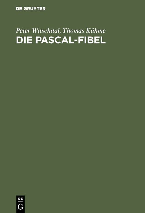 Die PASCAL-Fibel: Strukturierte Programmierung mit Pascal. Lehr- und Arbeitsbuch für Anfänger (für alle gängigen Pascal-Systeme)