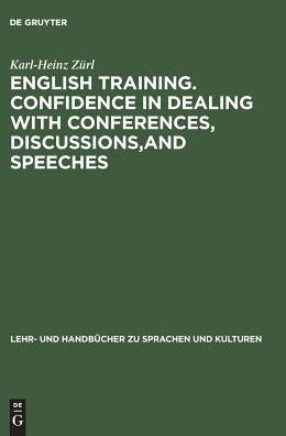 English Training, Confidence in Dealing with Conferences, Discussions and Speeches: Englisch mit deutschen Übersetzungshilfen