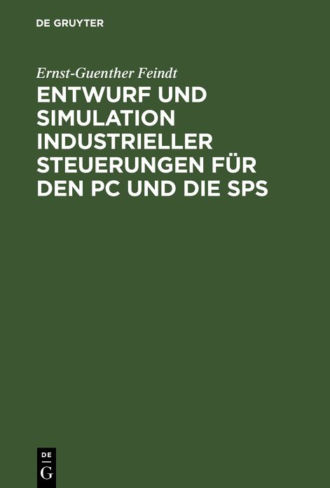 Entwurf und Simulation industrieller Steuerungen für den PC und die SPS: Eine Einführung für Informatiker und Automatisierungstechniker