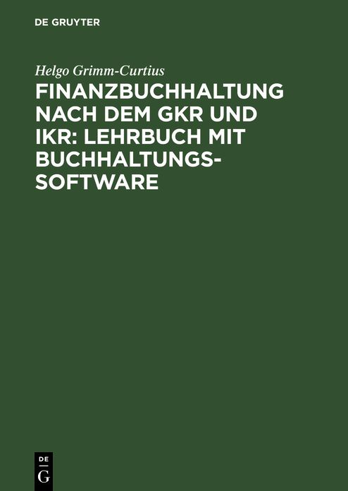 Finanzbuchhaltung nach dem GKR und IKR: Lehrbuch mit Buchhaltungs-Software: [Hauptbd.]
