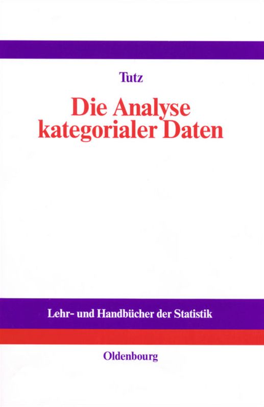 Die Analyse kategorialer Daten: Anwendungsorientierte Einfuhrung in Logit-Modellierung und kategoriale Regression