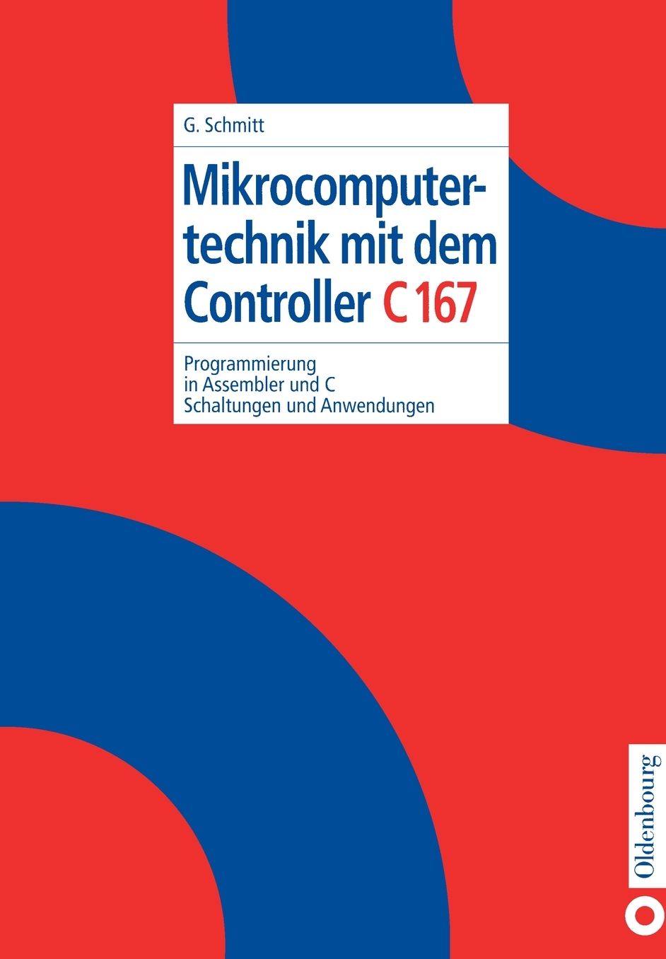 Mikrocomputertechnik mit dem Controller C167: Programmierung in Assembler und C; Schaltungen und Anwendungen