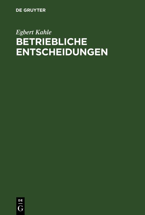 Betriebliche Entscheidungen: Lehrbuch zur Einführung in die betriebswirtschaftliche Entscheidungstheorie