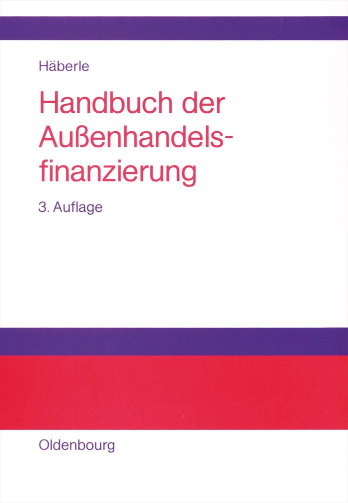 Handbuch der Aussenhandelsfinanzierung: Das grosse Buch der internationalen Zahlungs-, Sicherungs- und Finanzierungsinstrumente
