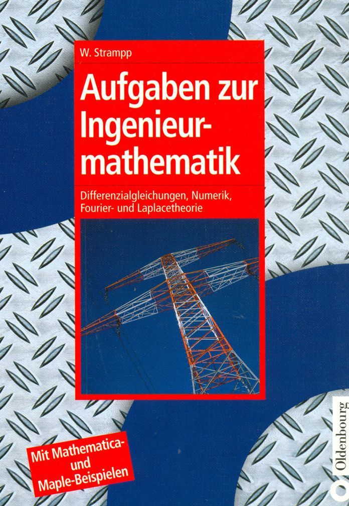 Aufgaben zur Ingenieurmathematik: Differenzialgleichungen, Numerik, Fourier- und Laplacetheorie - Mit Mathematica- und Maple-Beispielen
