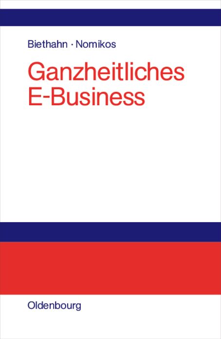 Ganzheitliches E-Business: Technologien, Strategien und Anwendungen unter besonderer Berücksichtigung der Anforderungen von kleinen und mittelständischen Unternehmen