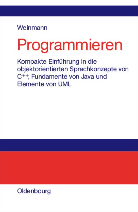 Programmieren: Kompakte Einführung in die objektorientierten Sprachkonzepte von C++, Fundamente von Java und Elemente der UML