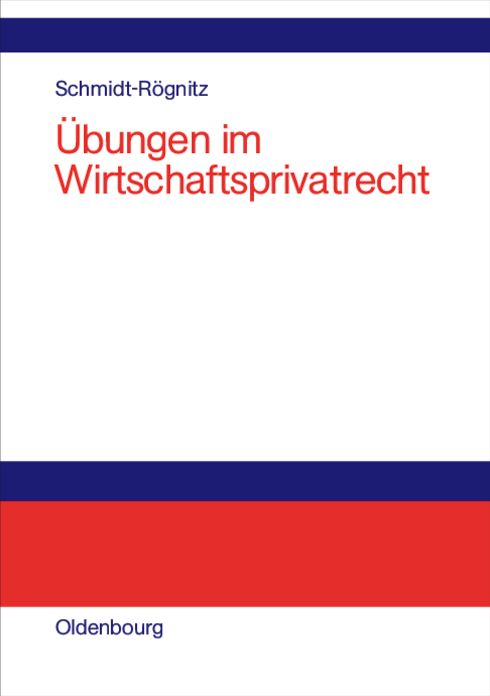 Übungen im Wirtschaftsprivatrecht: Übungsbuch für Studium und Praxis