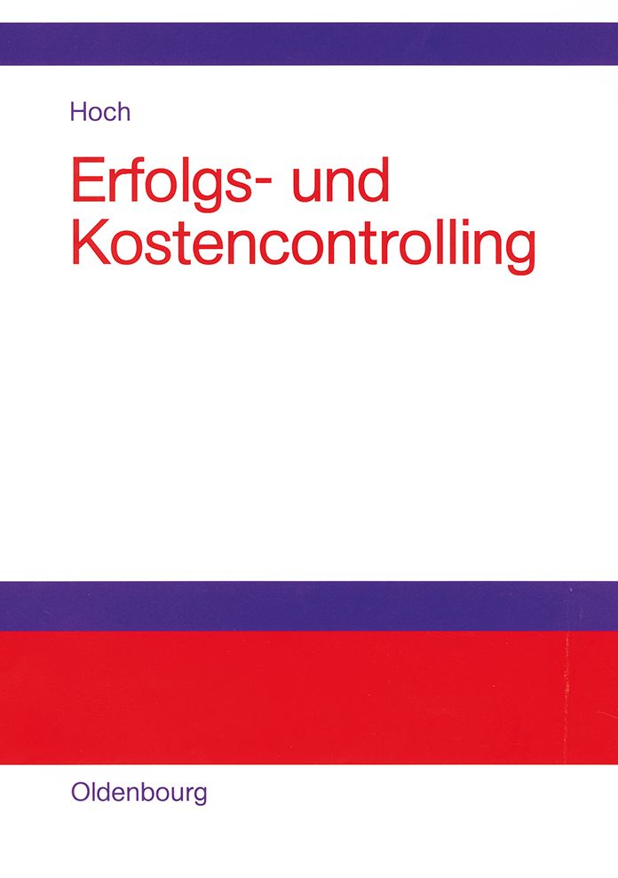 Erfolgs- und Kostencontrolling: Einführung anhand ausgewählter Schaubilder, Fälle und Beispiele