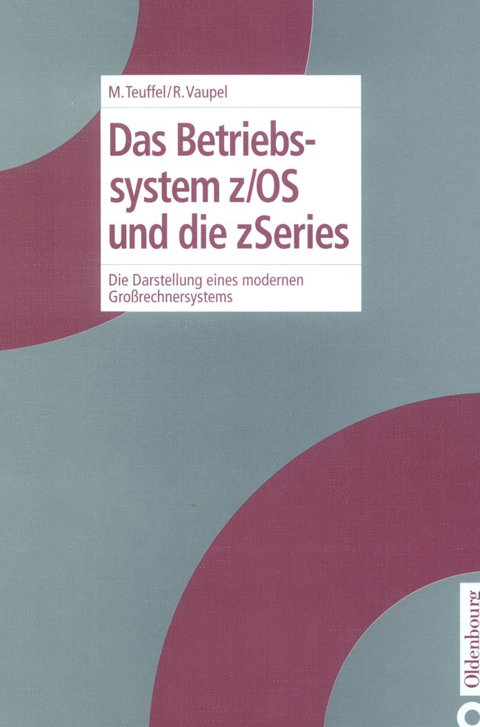 Das Betriebssystem z/OS und die zSeries: Die Darstellung eines modernen Grossrechnersystems