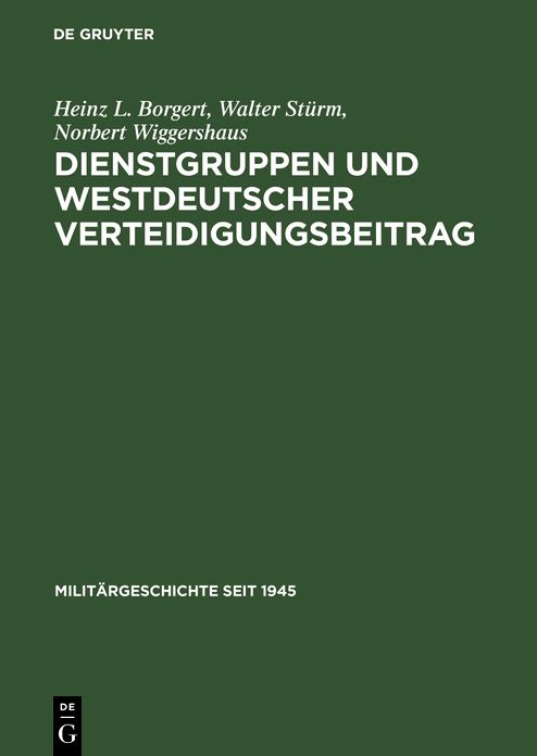 Dienstgruppen und westdeutscher Verteidigungsbeitrag: Voruberlegungen zur Bewaffnung der Bundesrepublik Deutschland