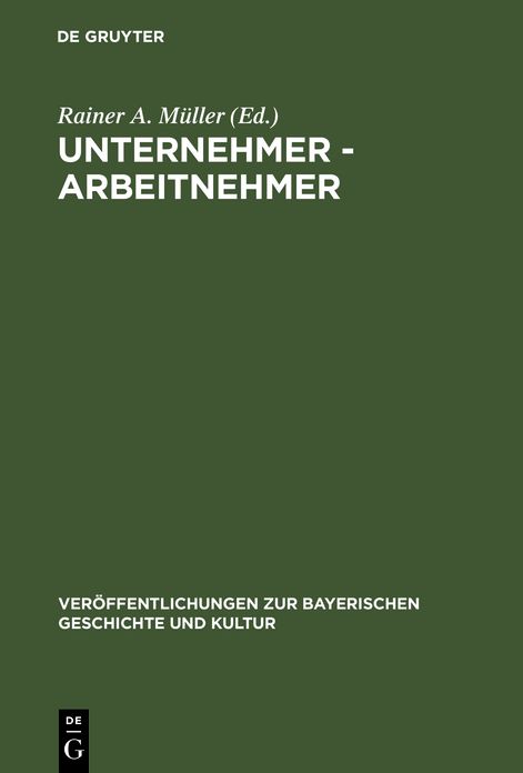 Unternehmer - Arbeitnehmer: Lebensbilder aus der Fruhzeit der Industrialisierung in Bayern