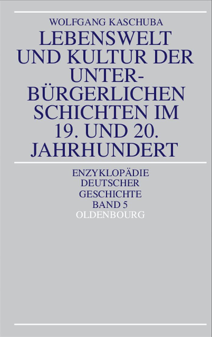 Lebenswelt und Kultur der unterburgerlichen Schichten im 19. und 20. Jahrhundert