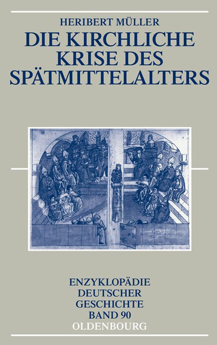 Die kirchliche Krise des Spatmittelalters: Schisma, Konziliarismus und Konzilien