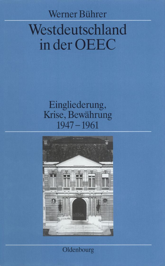 Westdeutschland in der OEEC: Eingliederung, Krise, Bewahrung 1947-1961