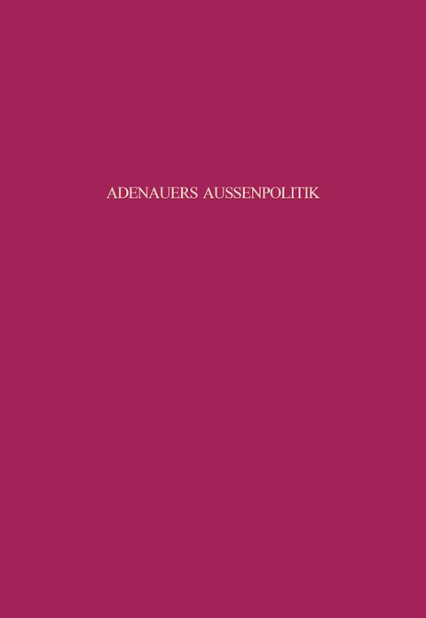 Adenauers Aussenpolitik gegenuber den Siegermachten 1954: Westdeutsche Bewaffnung und internationale Politik