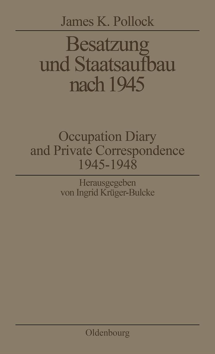 Besatzung und Staatsaufbau nach 1945: Occupation Diary and Private Correspondence 1945-1948